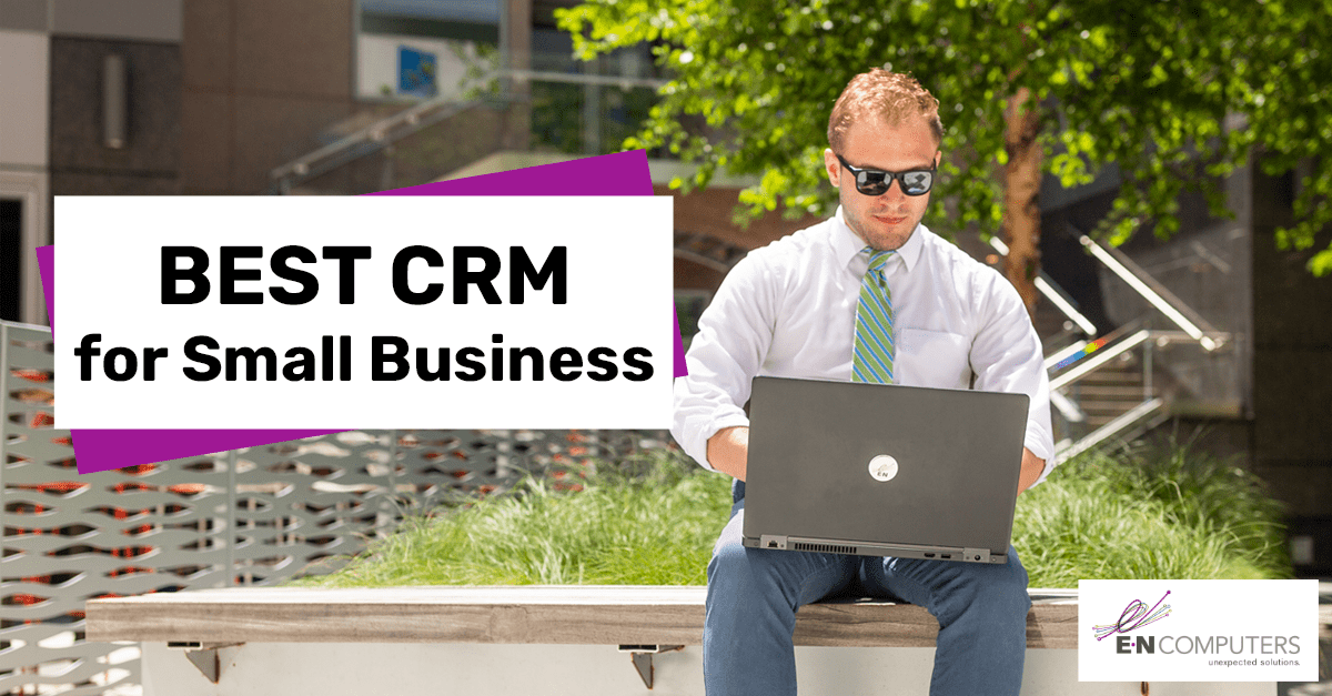 What Is The Best CRM For Small Business? - E-N Computers