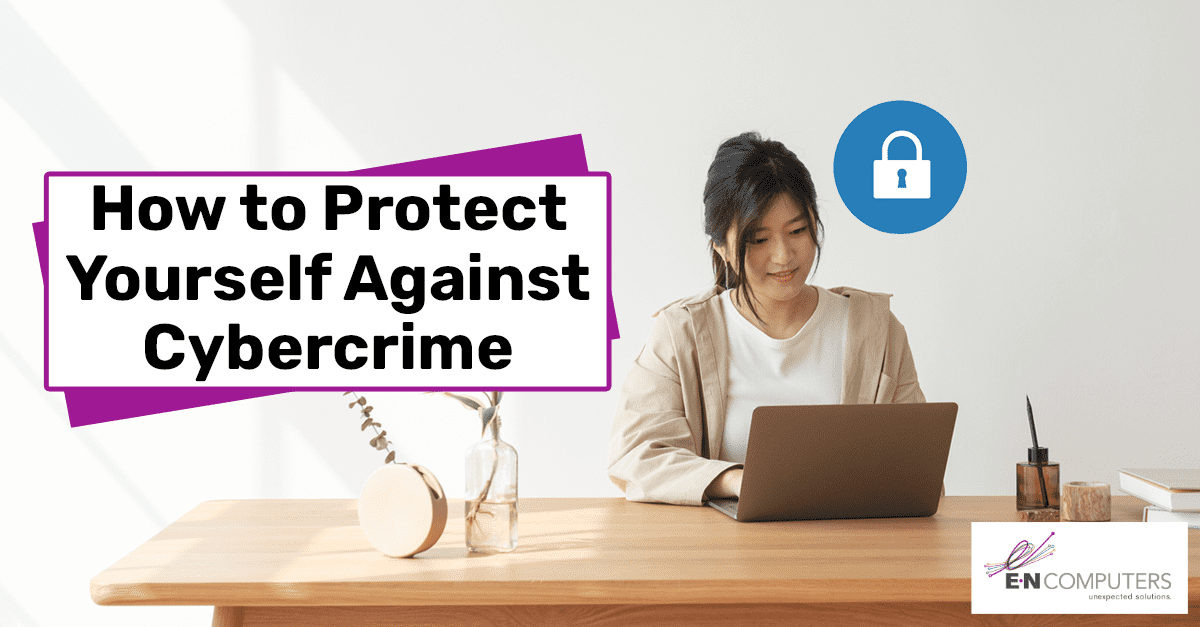 How To Protect Yourself Against Cybercrime E N Computers