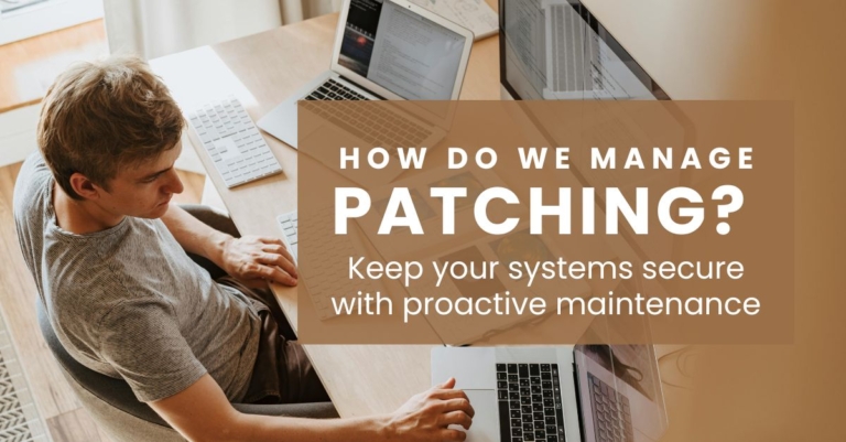 How do we manage patching? Keep your systems secure with proactive maintenance