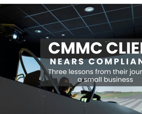 CMMC client nears compliance: Three lessons from their journey as a small business